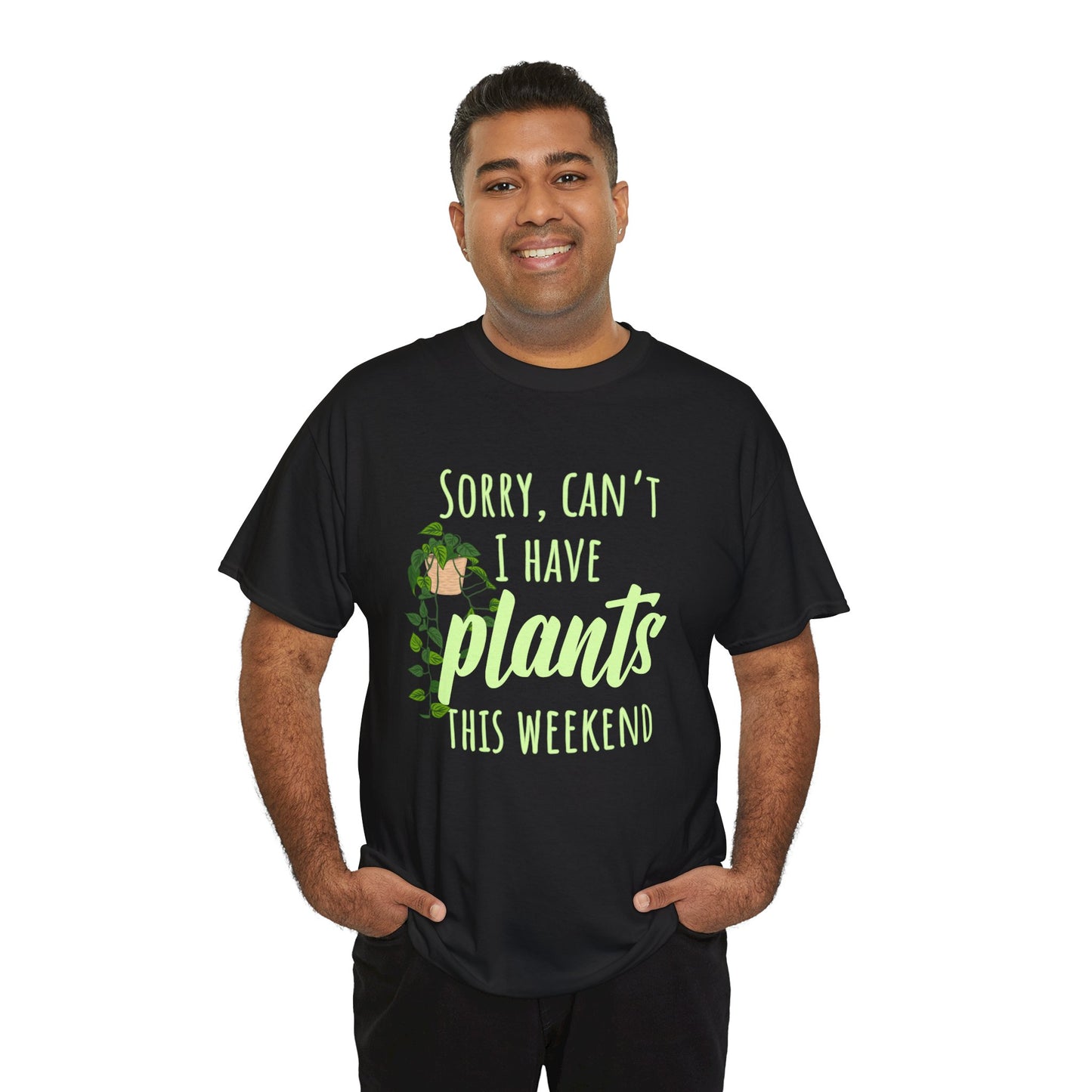 Sorry, Can't I Have Plants This Weekend, Plants Lovers Tee