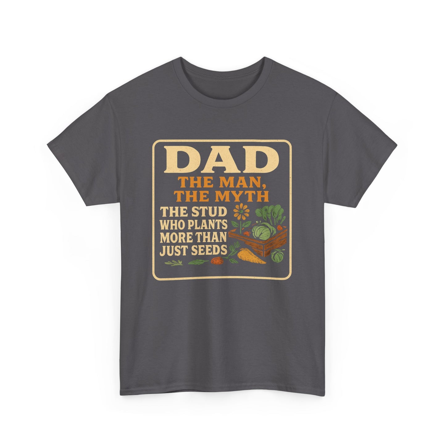 Dad β The Man, The Myth, The Stud Who Plants More Than Just Seeds T-Shirt