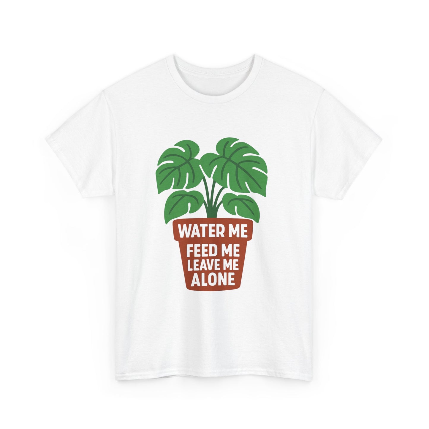 Water Me, Feed Me, Leave Me Alone T-Shirt