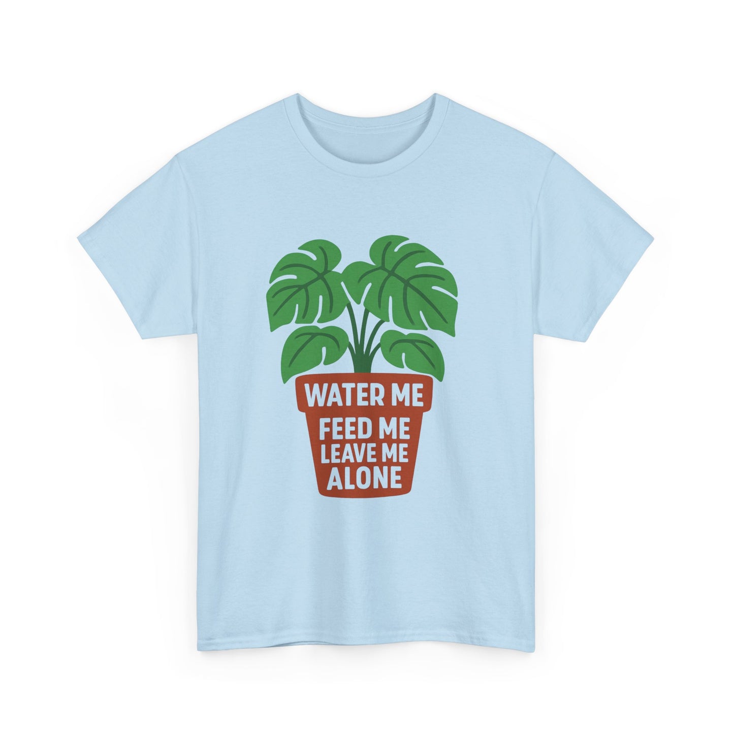 Water Me, Feed Me, Leave Me Alone T-Shirt