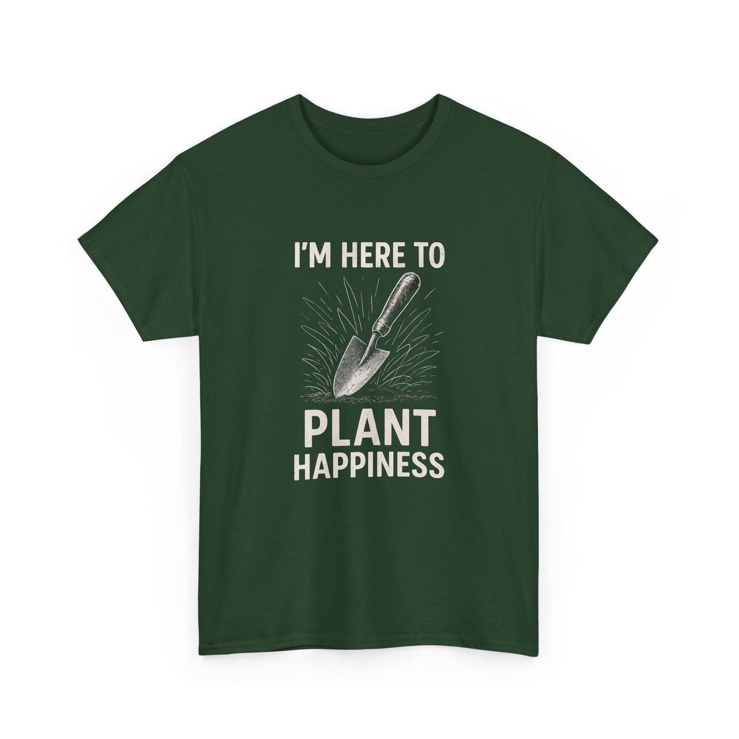 I'm Here to Plant Happiness T-Shirt