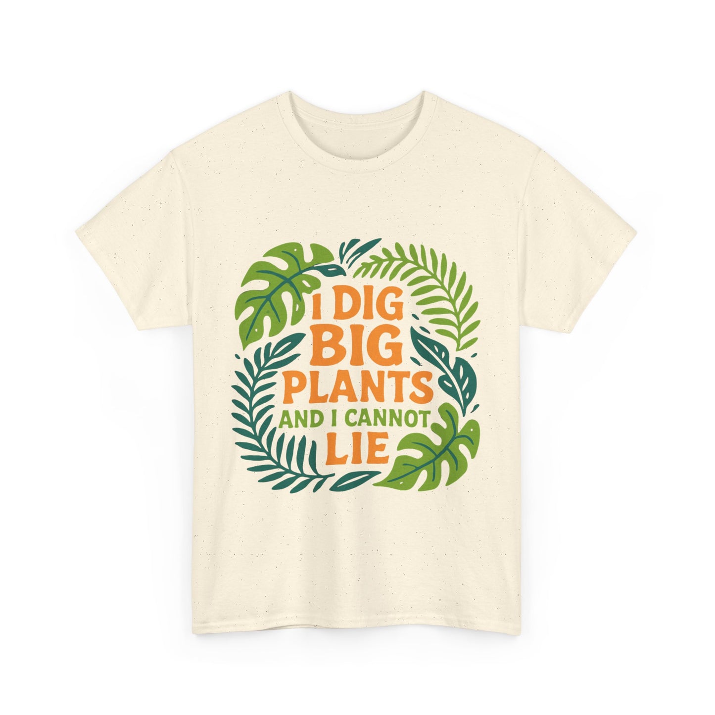 I Dig Big Plants and I Cannot Lie” T-Shirt