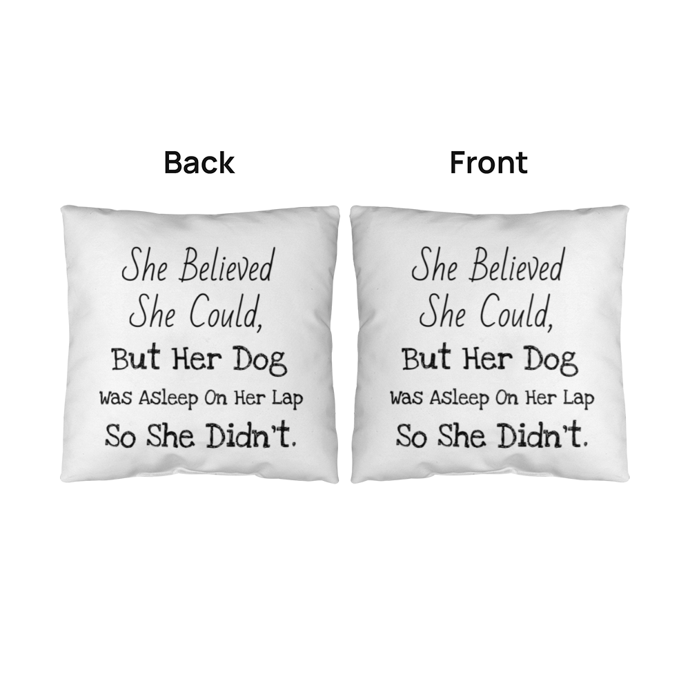 She Believed… But the Dog Won Pillow