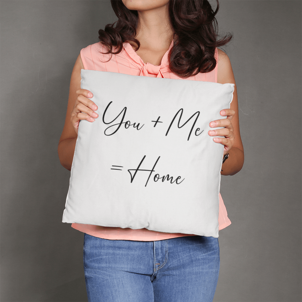 You Plus Me = Home Pillow, Perfect Gift!