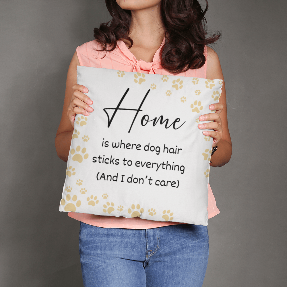 Home Is Where The Dog Hair Is Pillow