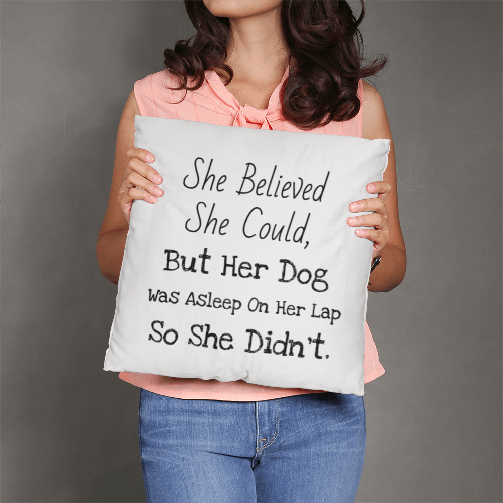 She Believed… But the Dog Won Pillow