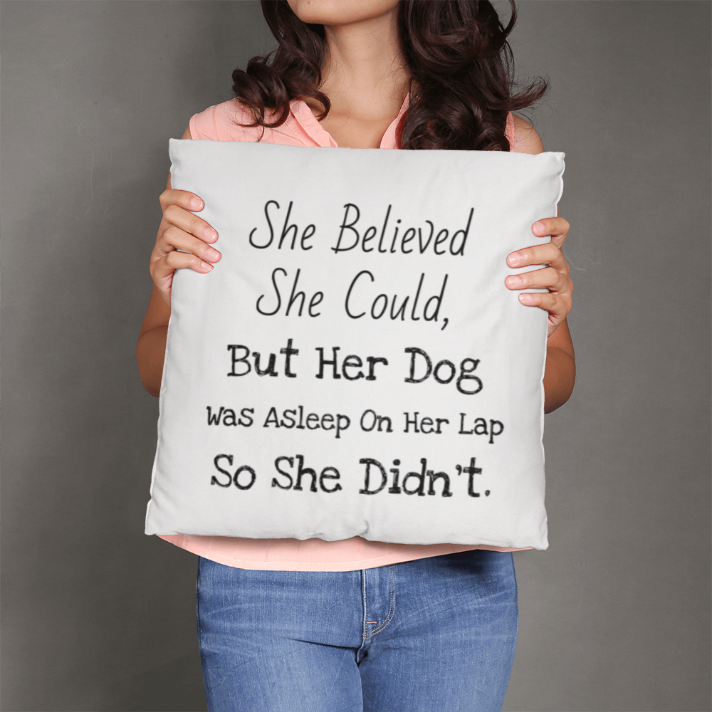 She Believed… But the Dog Won Pillow