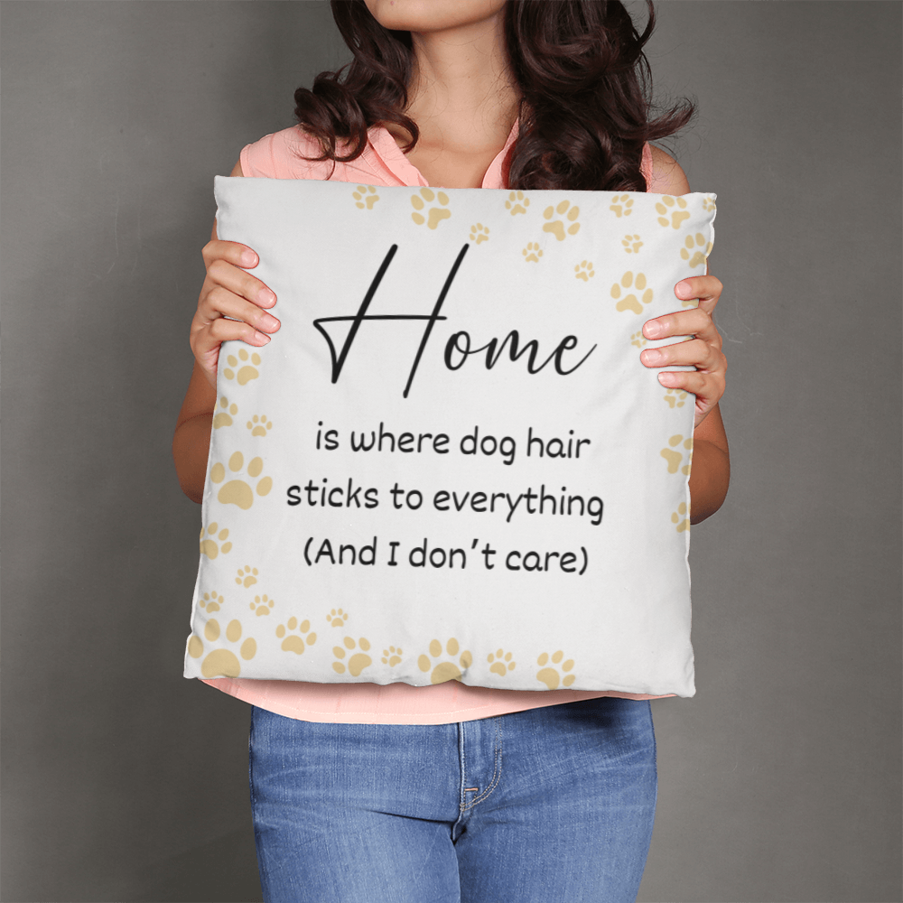 Home Is Where The Dog Hair Is Pillow