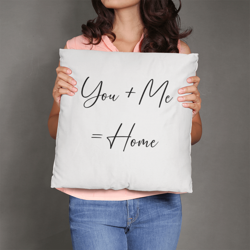 You Plus Me = Home Pillow, Perfect Gift!