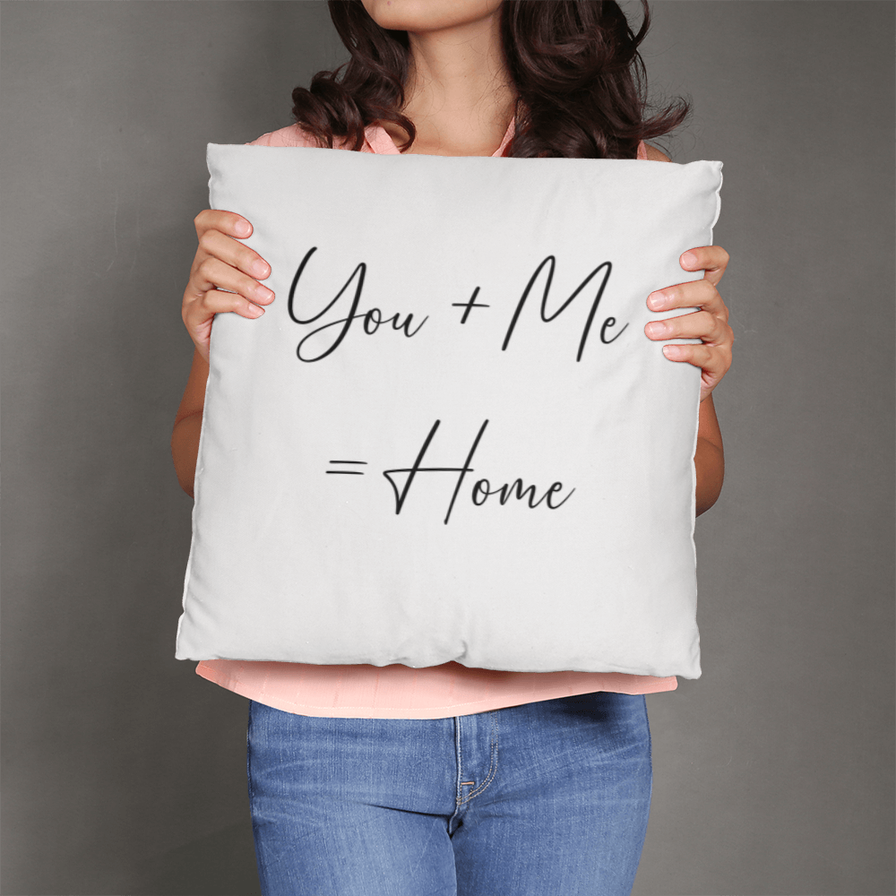 You Plus Me = Home Pillow, Perfect Gift!