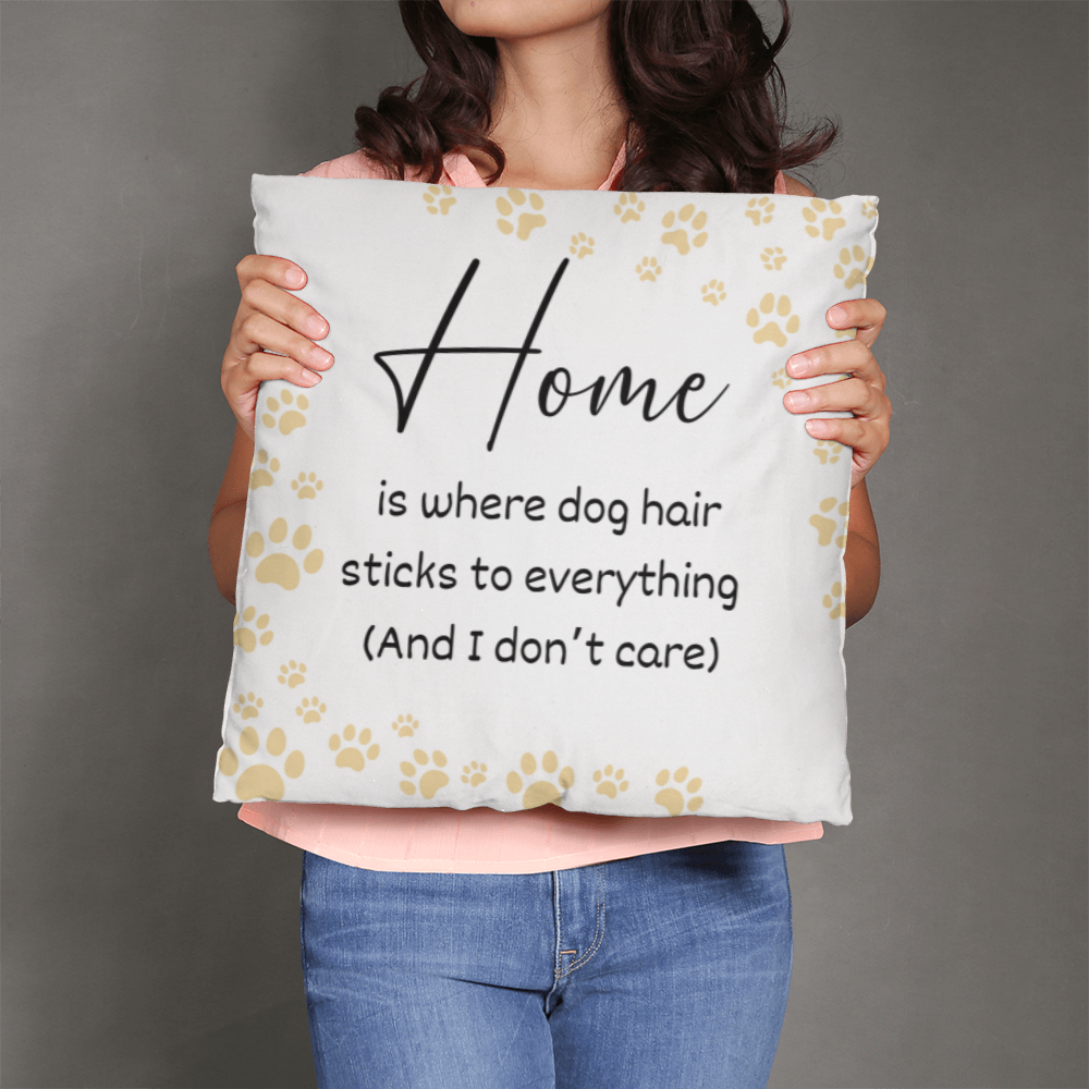 Home Is Where The Dog Hair Is Pillow