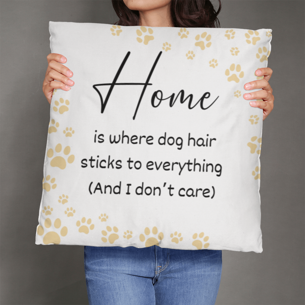 Home Is Where The Dog Hair Is Pillow