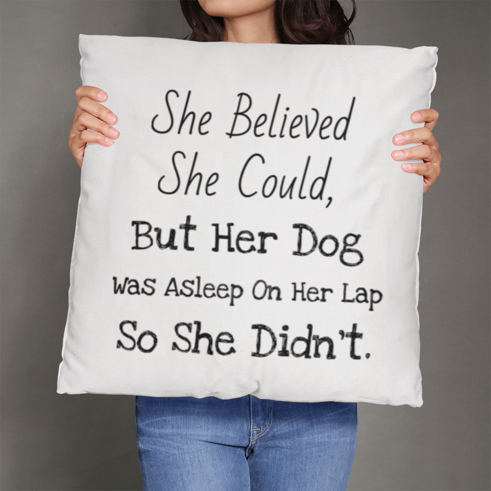 She Believed… But the Dog Won Pillow