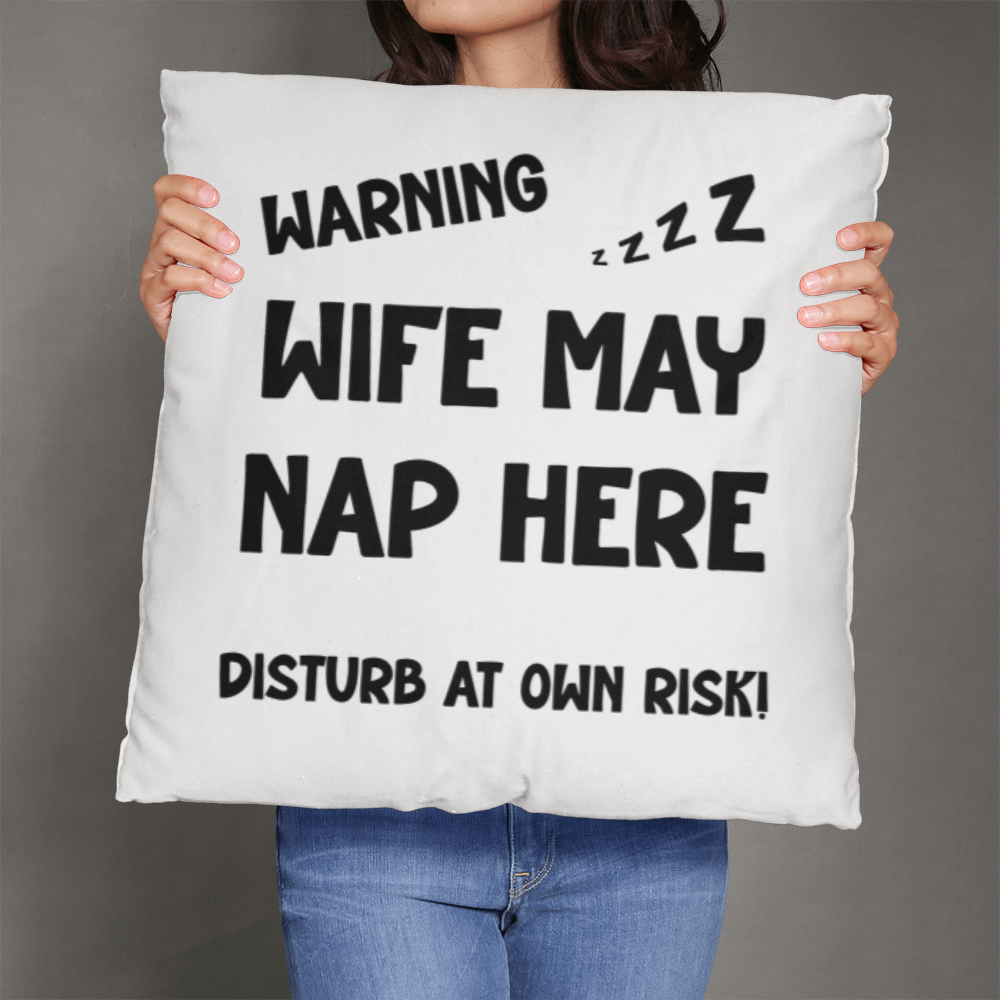 Warning Wife May Nap Pillow