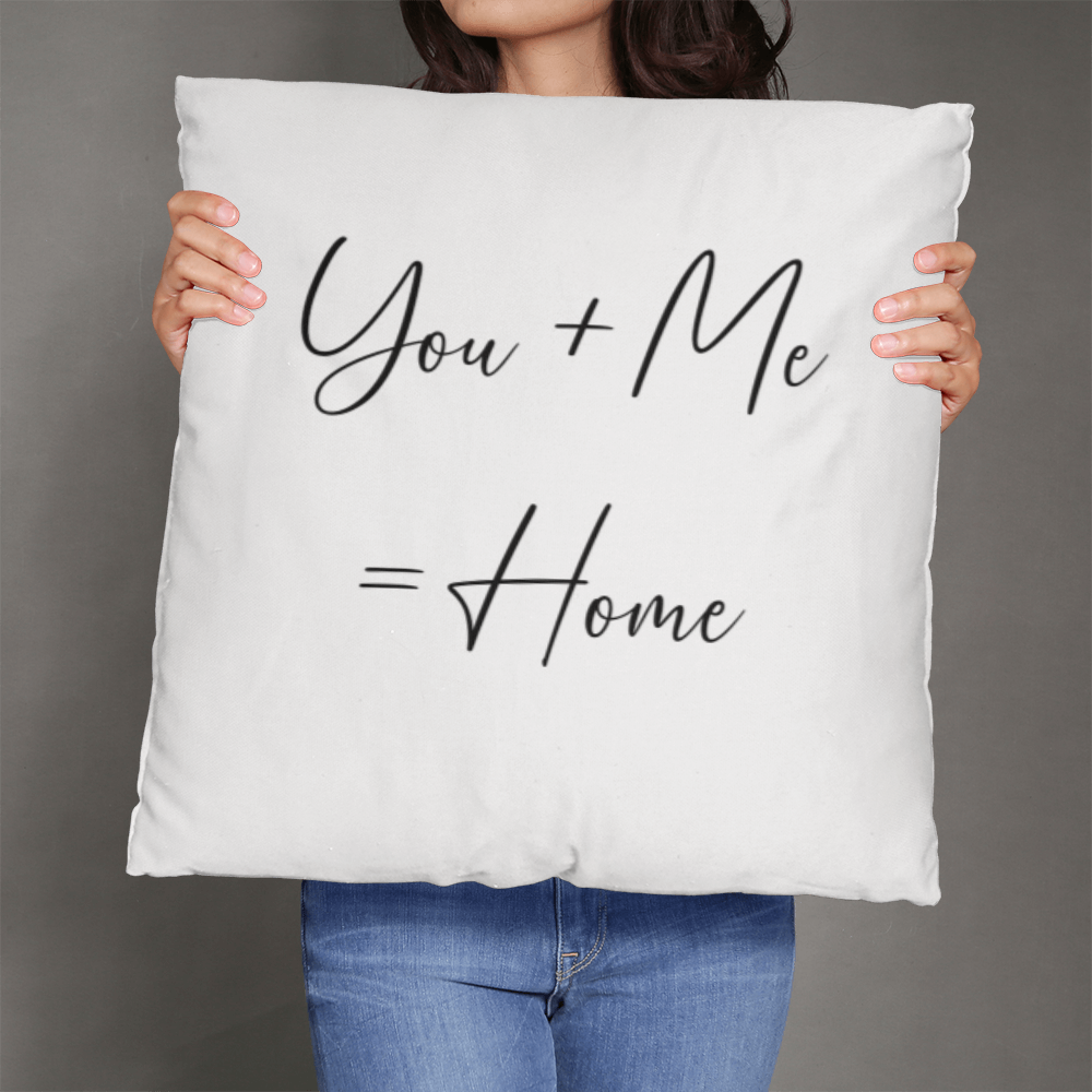 You Plus Me = Home Pillow, Perfect Gift!