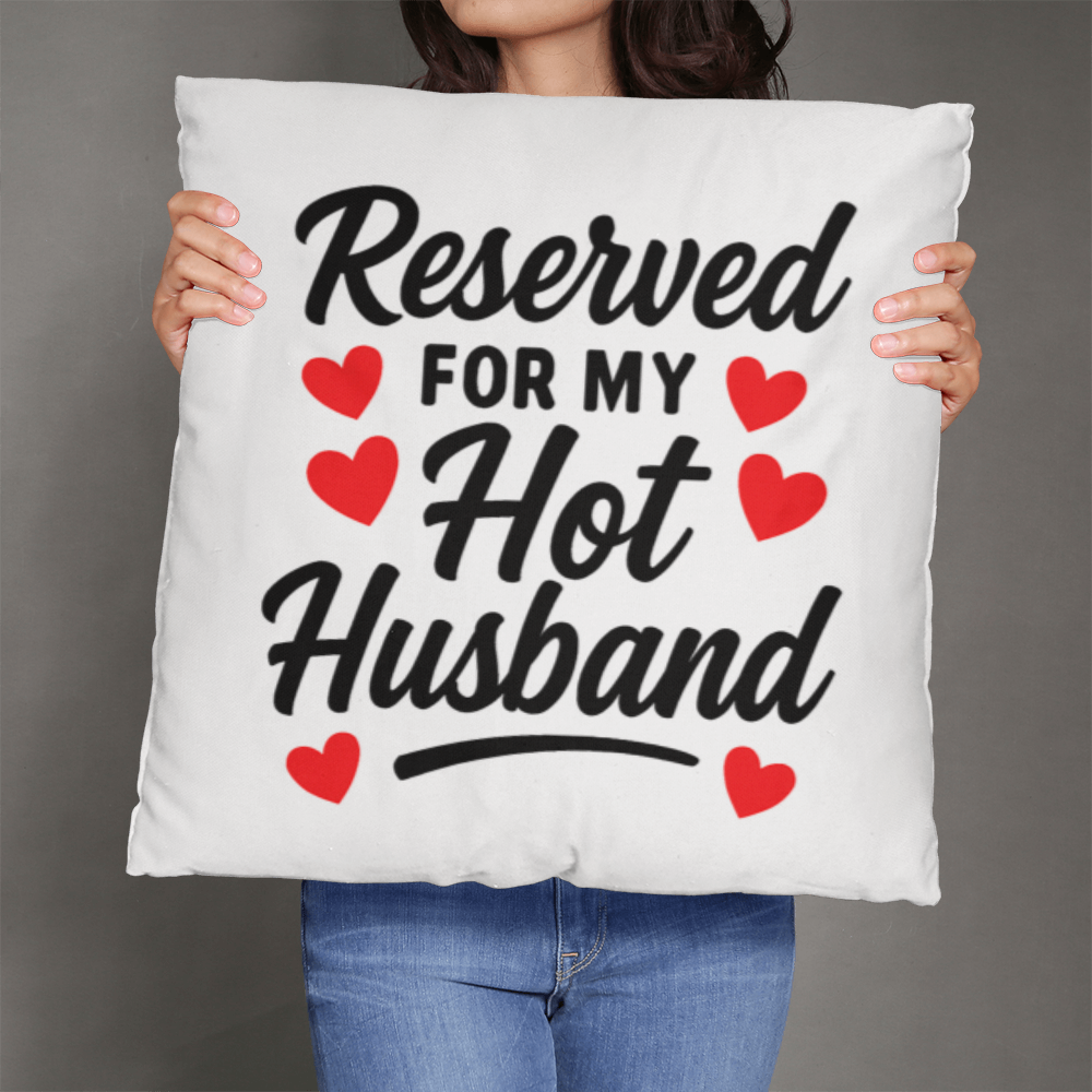 Reserved For My Hot Husband Pillow!