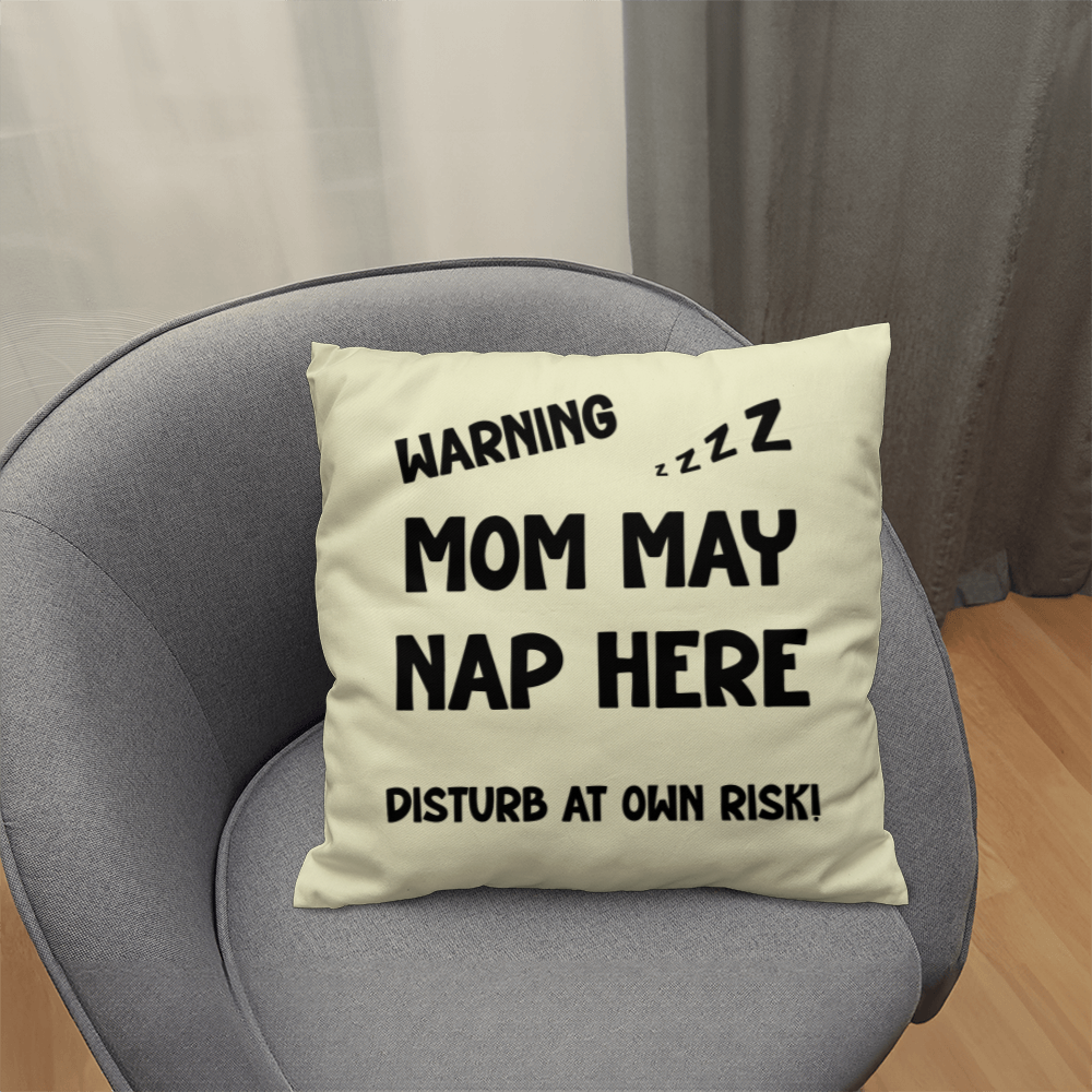Warning: Mom May Nap Here, Disturb at Own Risk! – Funny Mom Pillow