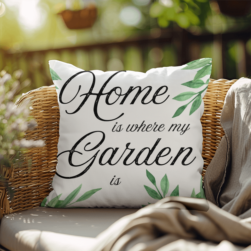Home Is Where My Garden Is – Elegant Garden Pillow