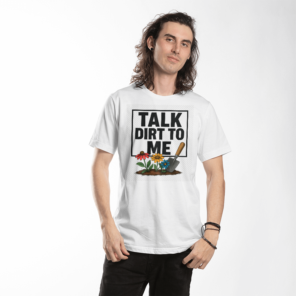Talk Dirt To Me - Cheeky T-Shirt For Gardeners
