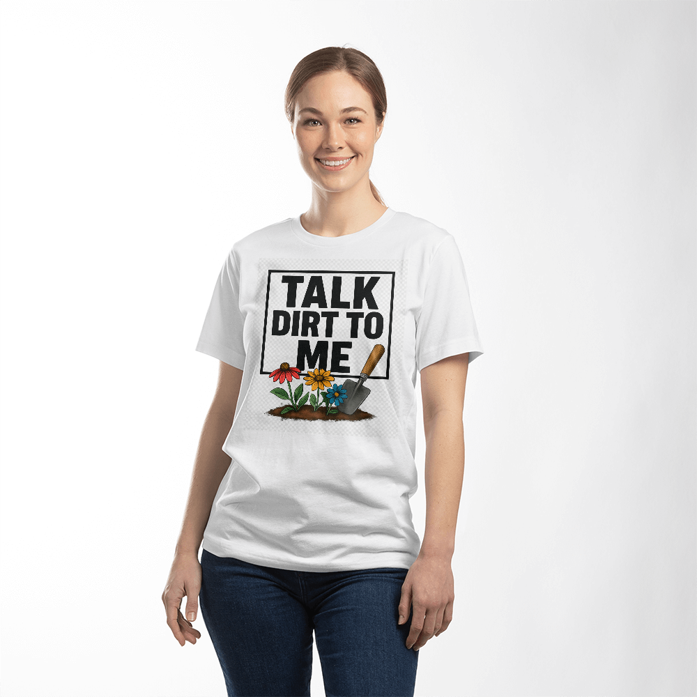 Talk Dirt To Me - Cheeky T-Shirt For Gardeners