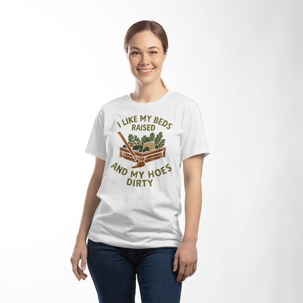 Cheeky T-Shirt For Gardeners...I like My Beds Raised And My Hoes Dirty!