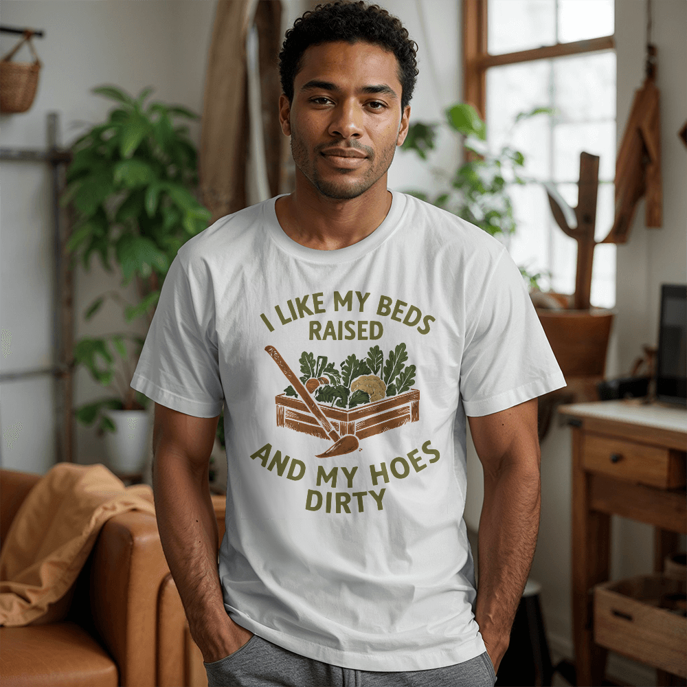 Cheeky T-Shirt For Gardeners...I like My Beds Raised And My Hoes Dirty!
