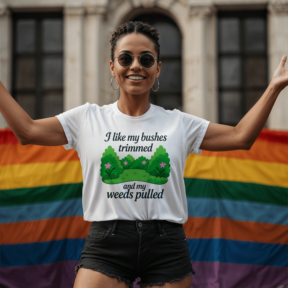 Rude Gardening T Shirt - I Like My Bushes Trimmed!