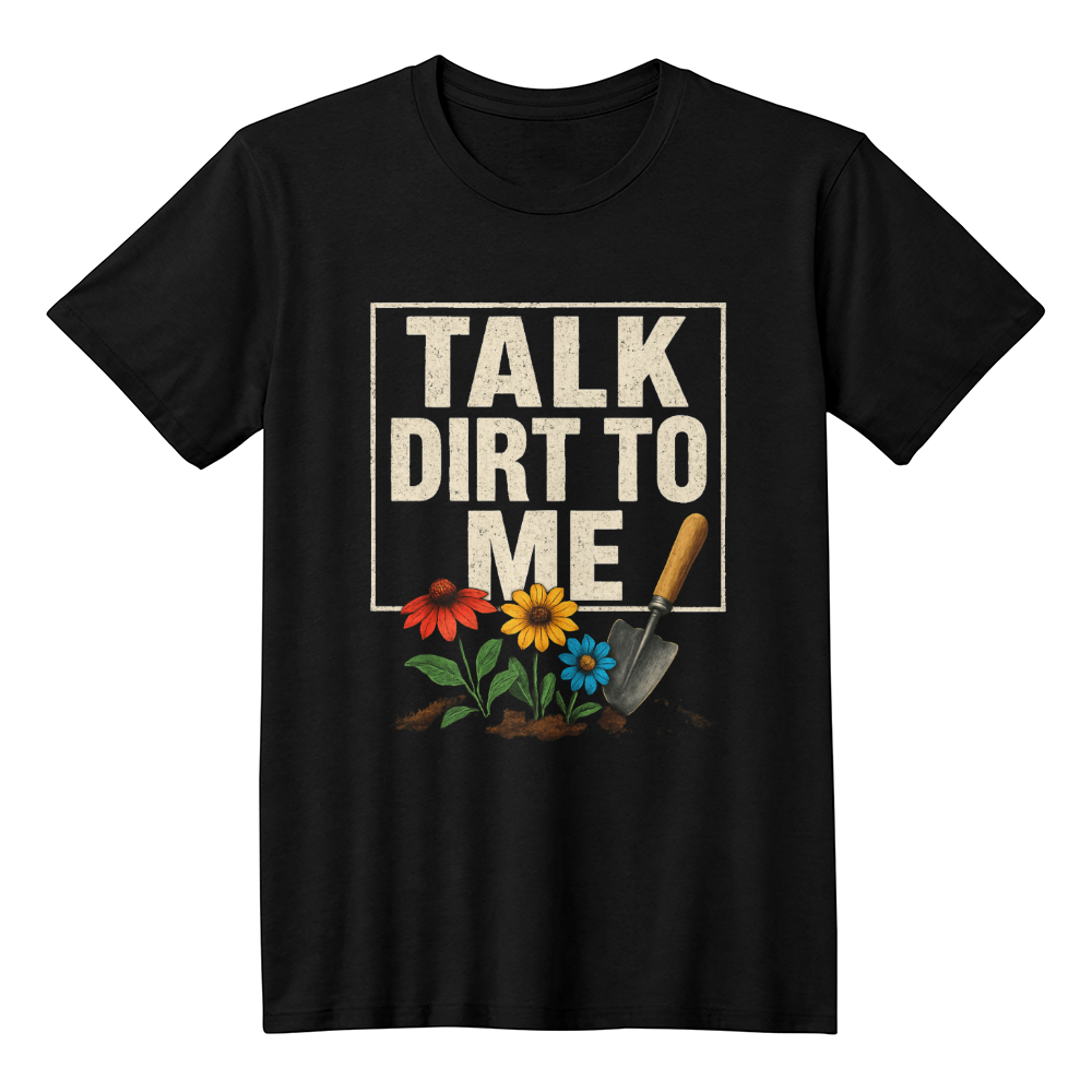 Talk Dirt To Me - Cheeky Gardeners T Shirt
