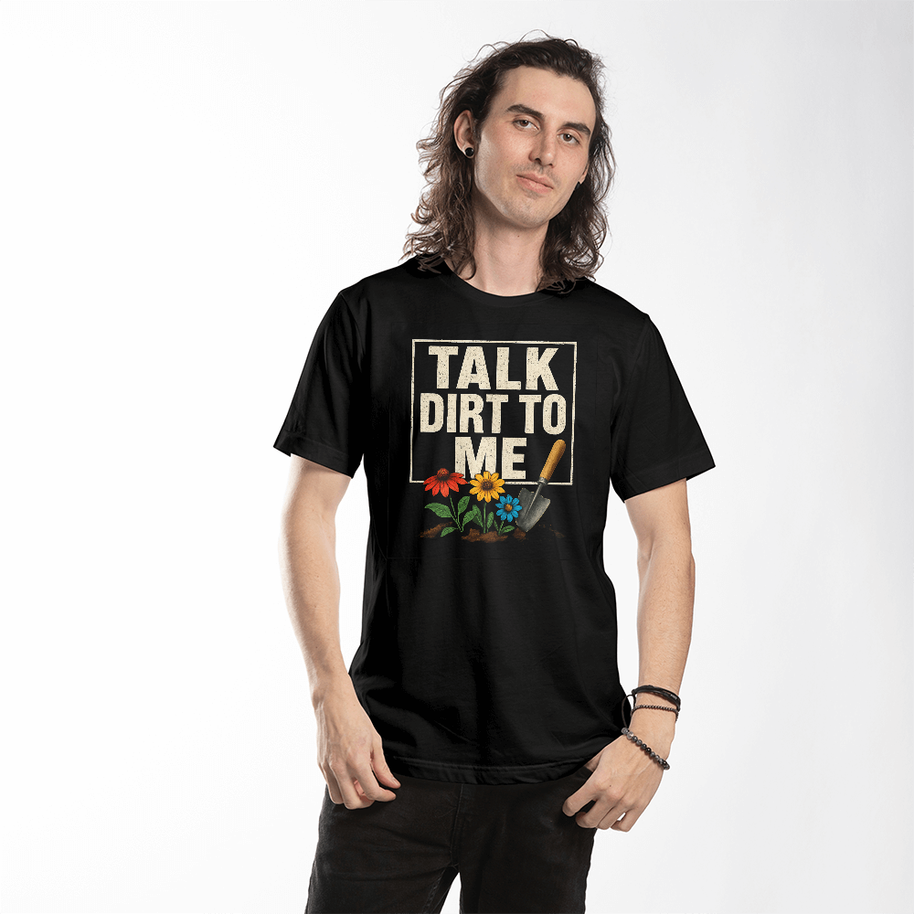 Talk Dirt To Me - Cheeky Gardeners T Shirt