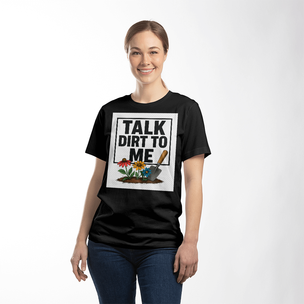 Talk Dirt To Me - Cheeky T-Shirt For Gardeners