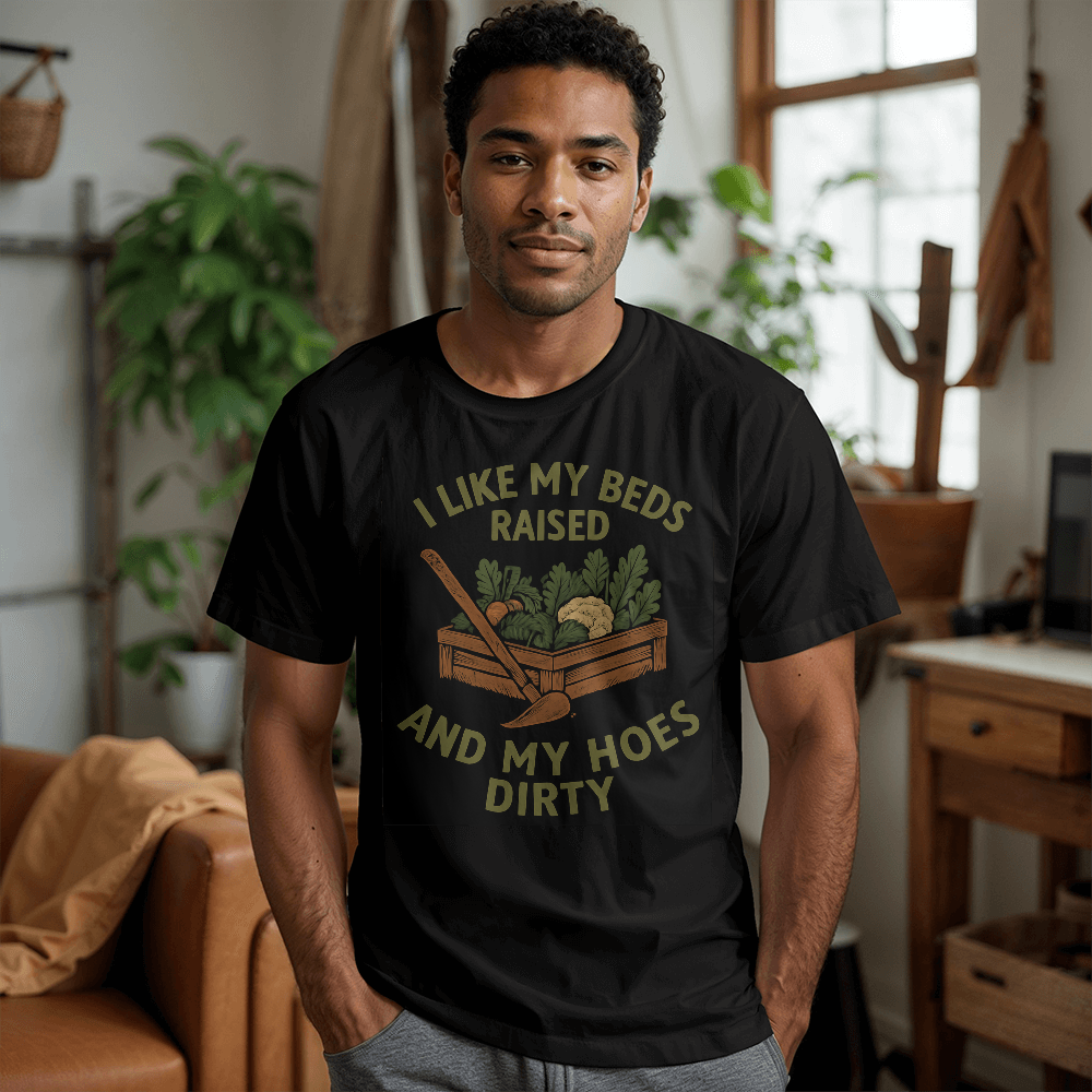 Cheeky T-Shirt For Gardeners...I like My Beds Raised And My Hoes Dirty!
