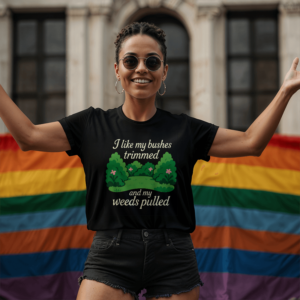 Funny Gardening T Shirt - I Like My Bushes Trimmed!