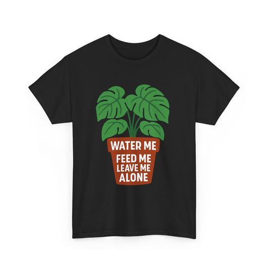 Water Me, Feed Me, Leave Me Alone, Plant Lover Tee, Funny Unisex Gardening Shirt