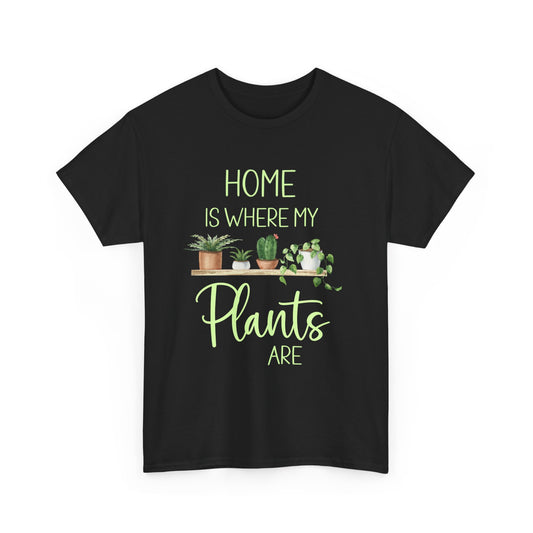 Home Is Where My Plants Are Unisex Cotton Tee, Plant Lover Shirt for Gardeners