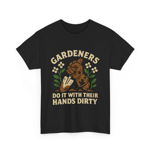 “Gardeners Do It With Their Hands Dirty” T-Shirt