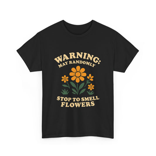 Warning: May Randomly Stop and Smell Flowers T-Shirt