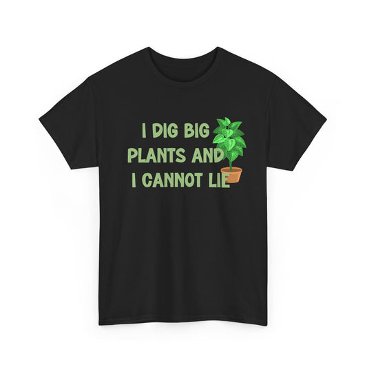 I Dig Big Plants and I Cannot Lie – Funny Gardener Tee 🌱