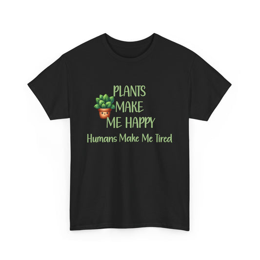 Plants Make Me Happy, Humans Make Me Tired T-Shirt