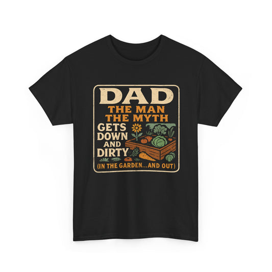 Dad – The Man, The Myth, Gets Down and Dirty T-Shirt