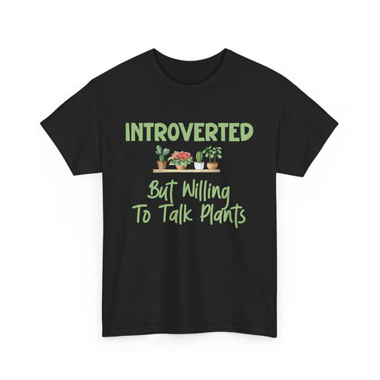 Introverted but Willing to Talk Plants T-Shirt – Funny Gardener Tee