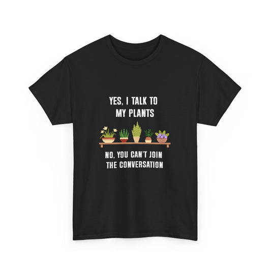 Yes, I Talk to My Plants – Funny Gardening T-Shirt