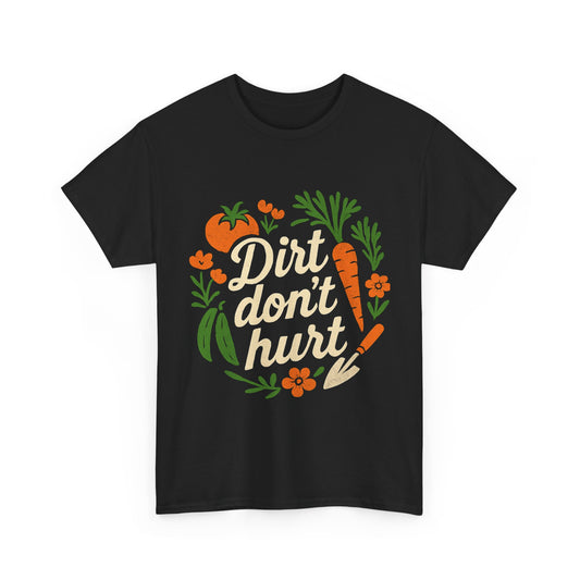 Dirt Don’t Hurt, Gardeners T-Shirt