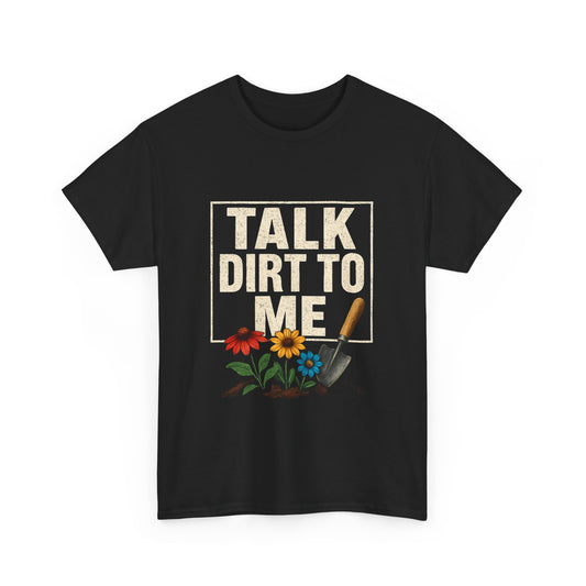 Talk Dirt To Me - Cheeky Gardeners T Shirt