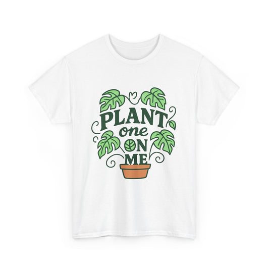 Plant One On Me T-Shirt
