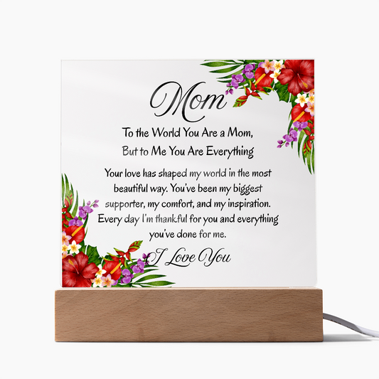 Mom, To the World You Are a Mom, But to Me You Are Everything – Floral Light Up Acrylic Plaque