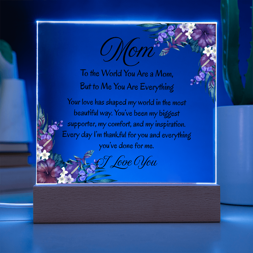 Mom, To the World You Are a Mom, But to Me You Are Everything – Floral Light Up Acrylic Plaque
