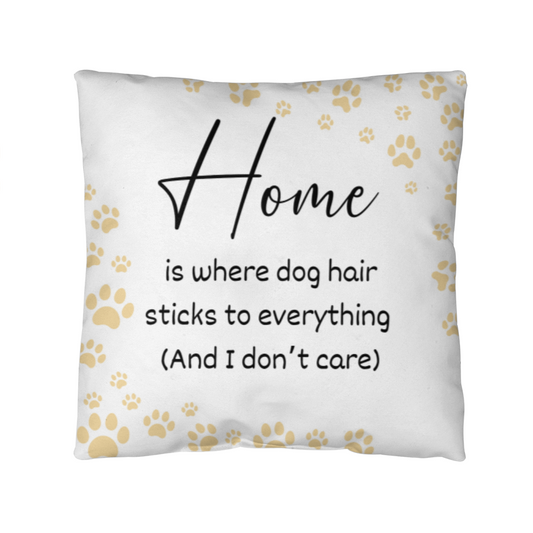 Home Is Where The Dog Hair Is Pillow