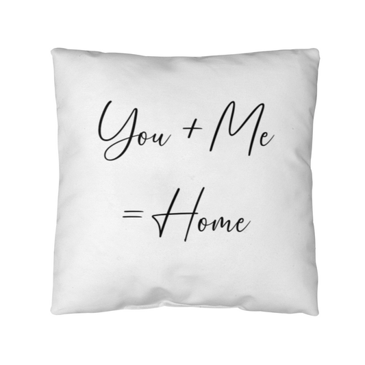 You Plus Me = Home Pillow, Perfect Gift!