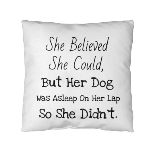 She Believed… But the Dog Won Pillow