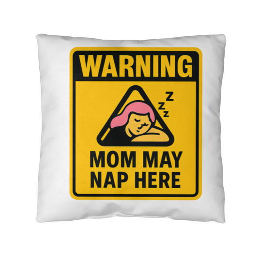Warning: Mom May Nap Here – Funny Pillow For Mom